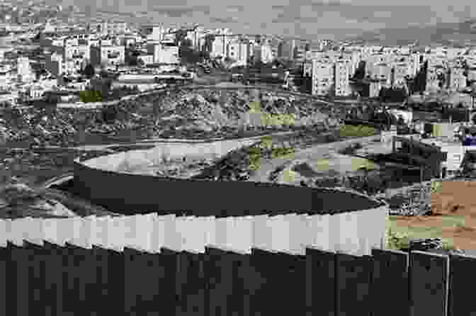 A View Of The Security Barrier Separating Israel From The West Bank The Colony: Faith And Blood In A Promised Land