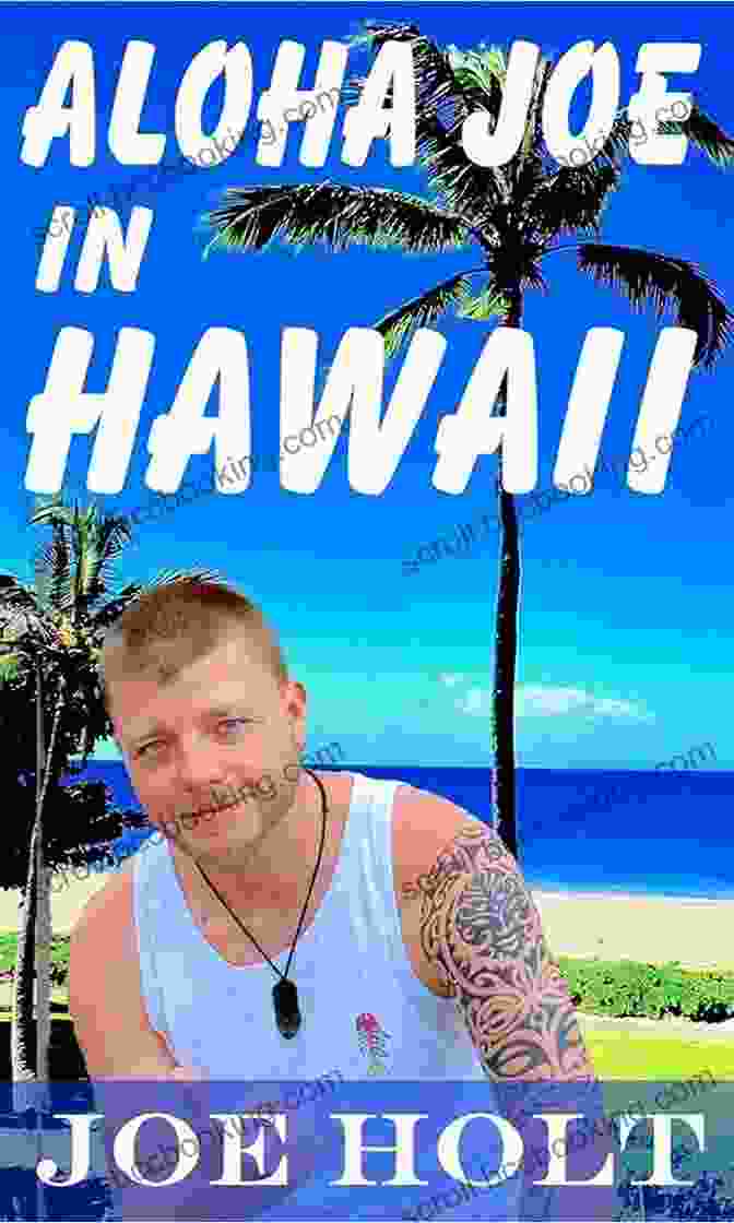 Aloha Joe In Hawaii Guided Journey Of Self Discovery And Hawaiian Adventure Book Cover Aloha Joe In Hawaii A Guided Journey Of Self Discovery And Hawaiian Adventure