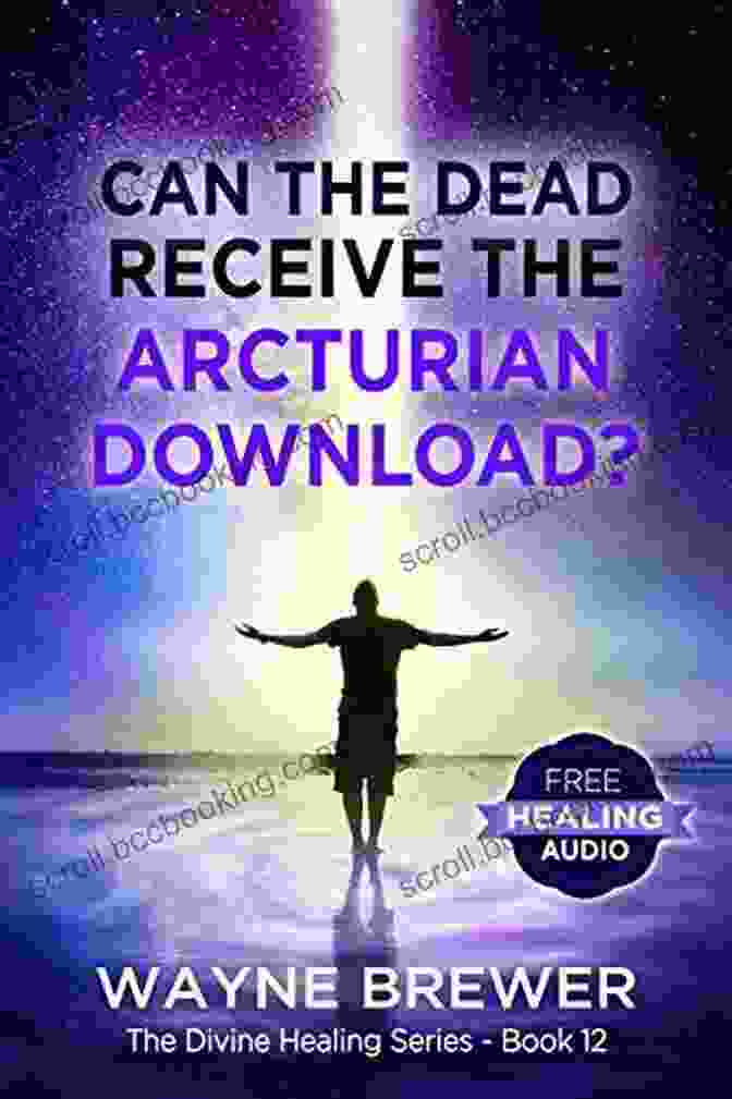 Book Cover: 'Can The Dead Receive The Arcturian Download?' By Dr. Julieanne Conard Can The Dead Receive The Arcturian Download? (The Divine Healing 12)