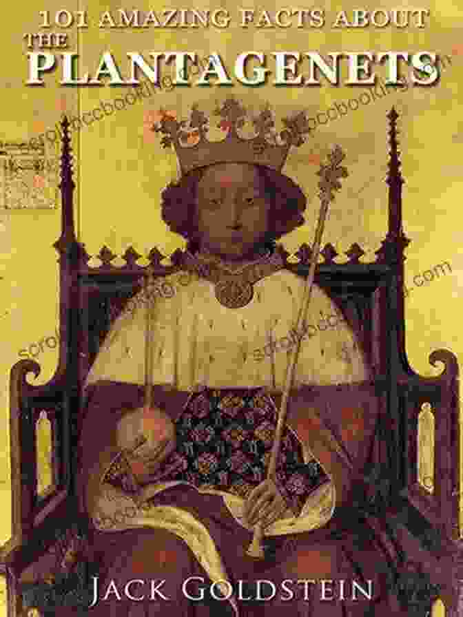 Book Cover Of '101 Amazing Facts About The Plantagenets' 101 Amazing Facts About The Plantagenets