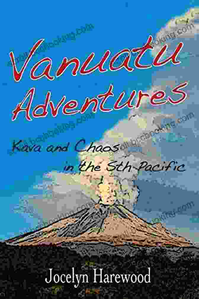 Book Cover Of 'Kava And Chaos In The South Pacific' Vanuatu Adventures: Kava And Chaos In The Sth Pacific