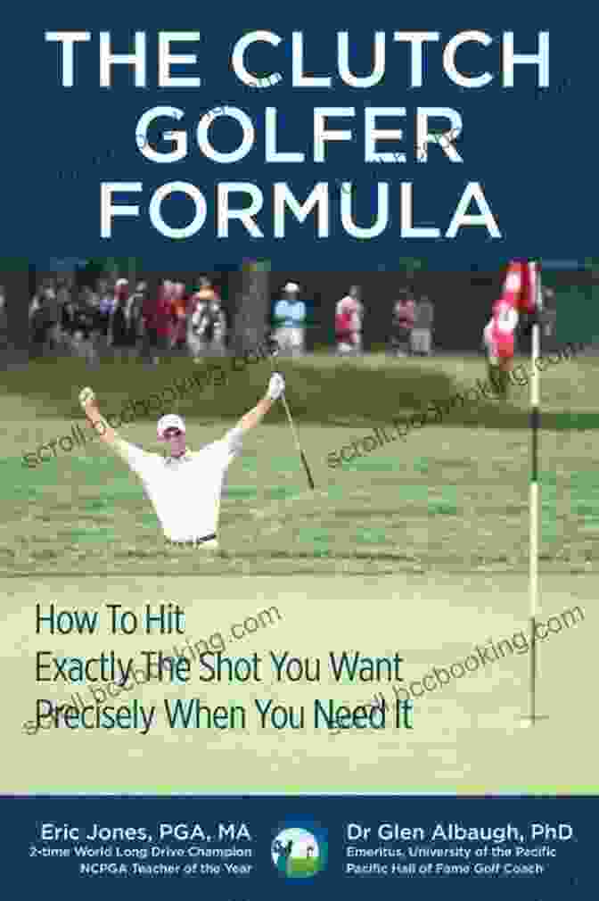 Book Cover Of The CLUTCH GOLFER FORMULA: How To Hit Exactly The Shot You Want Precisely When You Need It