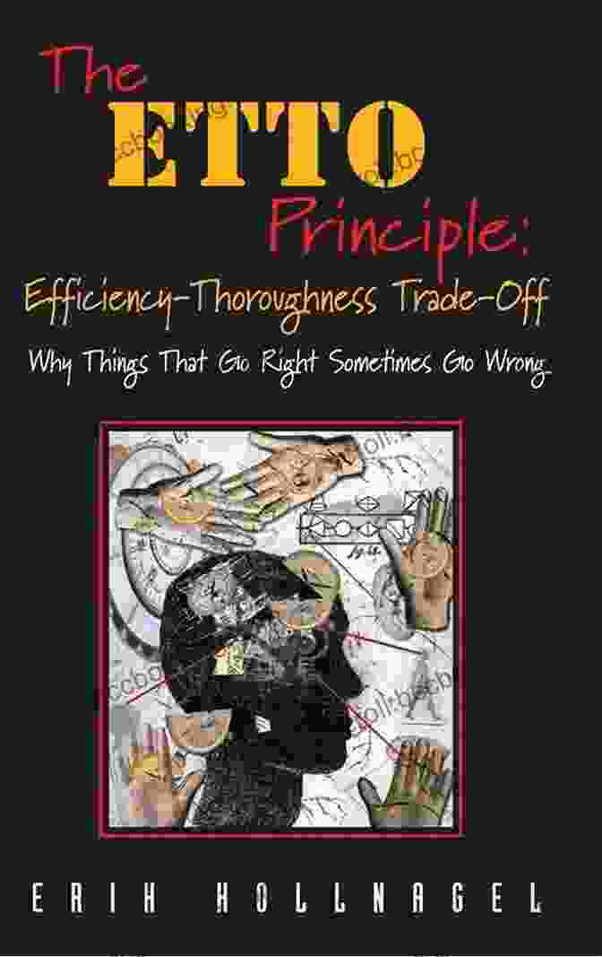Book Cover Of Why Things That Go Right Sometimes Go Wrong The ETTO Principle: Efficiency Thoroughness Trade Off: Why Things That Go Right Sometimes Go Wrong
