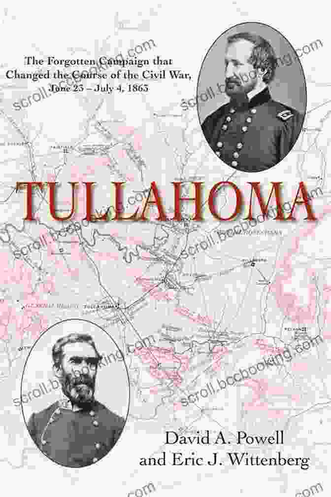 Book Cover: The Forgotten Campaign That Changed The Civil War Tullahoma: The Forgotten Campaign That Changed The Civil War June 23 July 4 1863