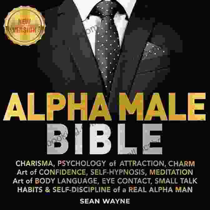 Charisma: Psychology Of Attraction, Charm, Art Of Confidence, And Self Hypnosis Book Cover With A Captivating Image Of A Confident And Charismatic Person Alpha Male 101: Charisma Psychology Of Attraction Charm Art Of Confidence Self Hypnosis Meditation Art Of Body Language Eye Contact Small Talk Habits Self Discipline Of A Real Alpha Man