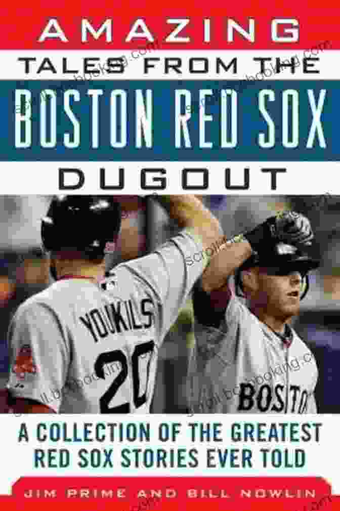 Collection Of The Greatest Red Sox Stories Ever Told Tales From The Team Amazing Tales From The Boston Red Sox Dugout: A Collection Of The Greatest Red Sox Stories Ever Told (Tales From The Team)