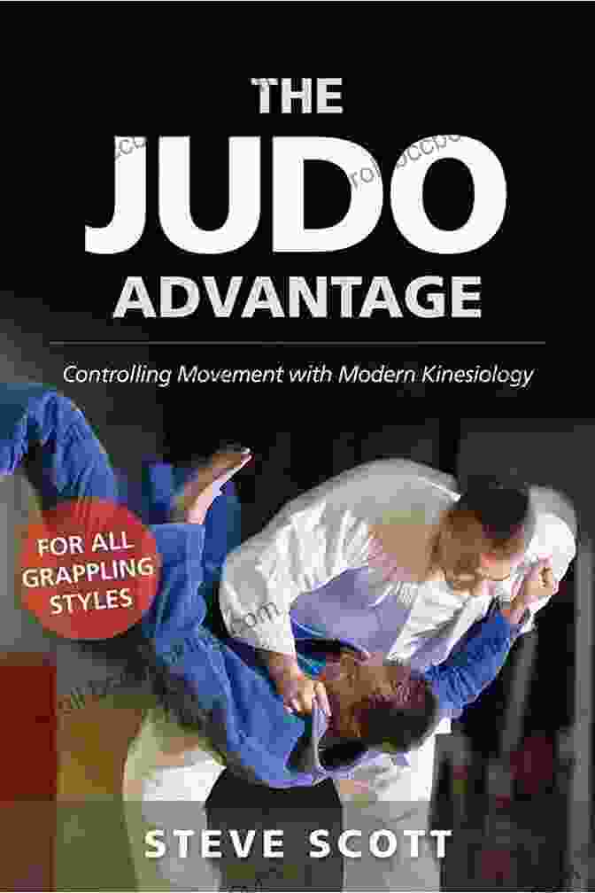 Controlling Movement With Modern Kinesiology For All Grappling Styles Martial Book Cover The Judo Advantage: Controlling Movement With Modern Kinesiology For All Grappling Styles (Martial Science)