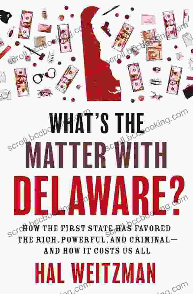 Delaware Blue Hen What S The Matter With Delaware?: How The First State Has Favored The Rich Powerful And Criminal And How It Costs Us All