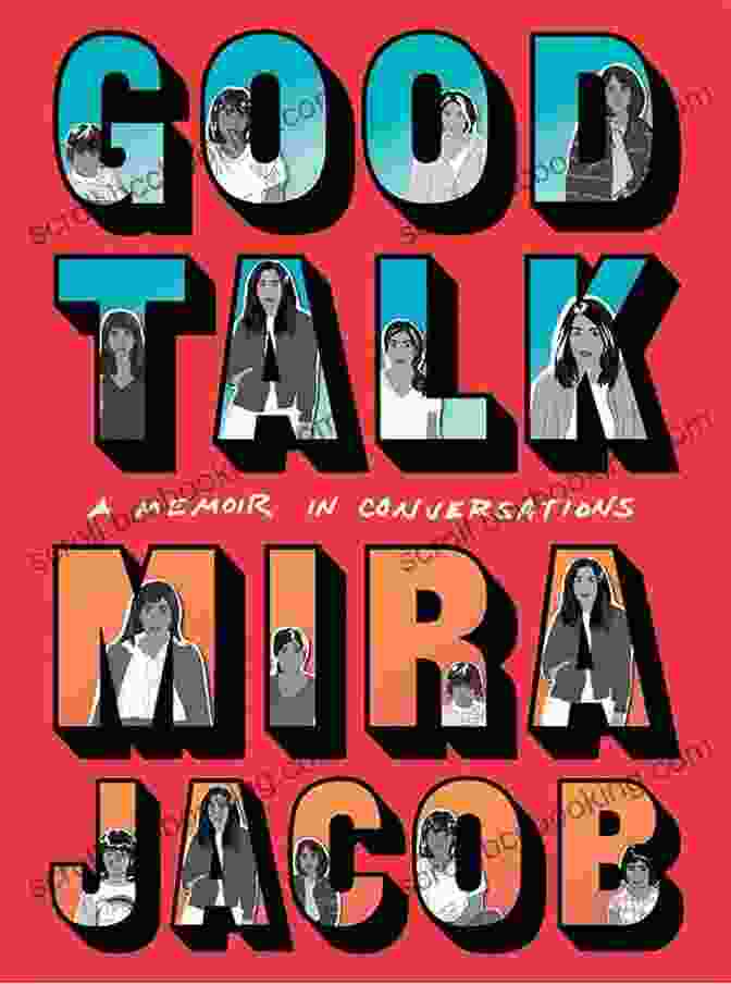 Good Talk: A Memoir In Conversations By Mira Jacob Good Talk: A Memoir In Conversations