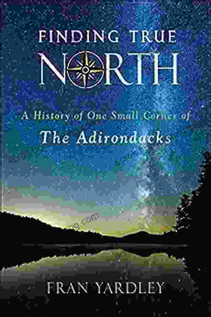 History Of One Small Corner Of The Adirondacks Excelsior Editions Book Cover Finding True North: A History Of One Small Corner Of The Adirondacks (Excelsior Editions)