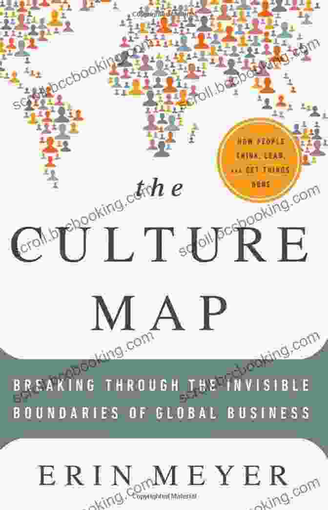 Invisible Boundaries In Global Business The Culture Map: Breaking Through The Invisible Boundaries Of Global Business