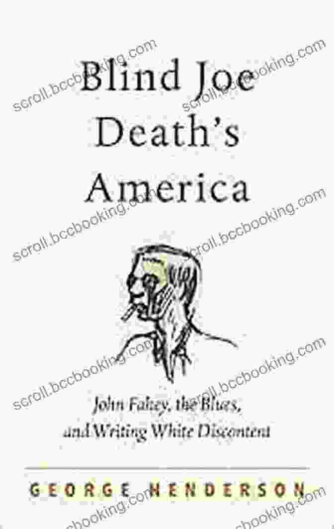 John Fahey: The Blues And Writing White Discontent Book Cover Blind Joe Death S America: John Fahey The Blues And Writing White Discontent