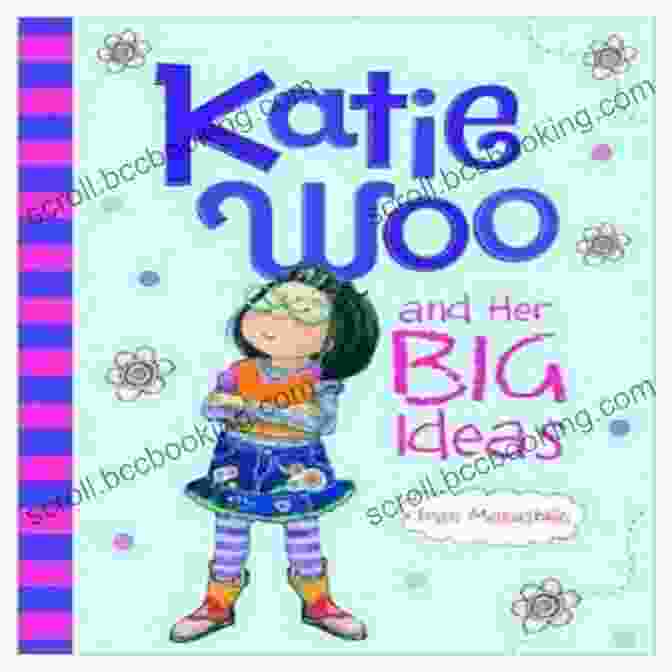 Katie Woo Is A Young Girl With A Big Imagination. Katie Woo And Her Big Ideas