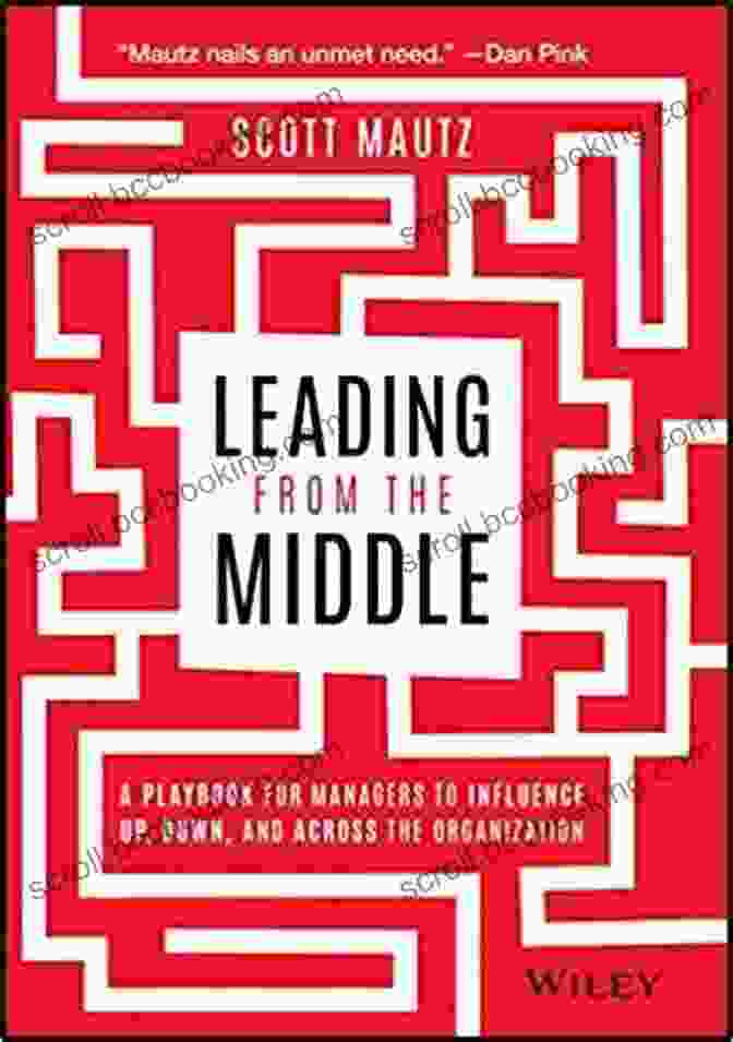 Leading From The Middle Book Cover Leading From The Middle: A Playbook For Managers To Influence Up Down And Across The Organization