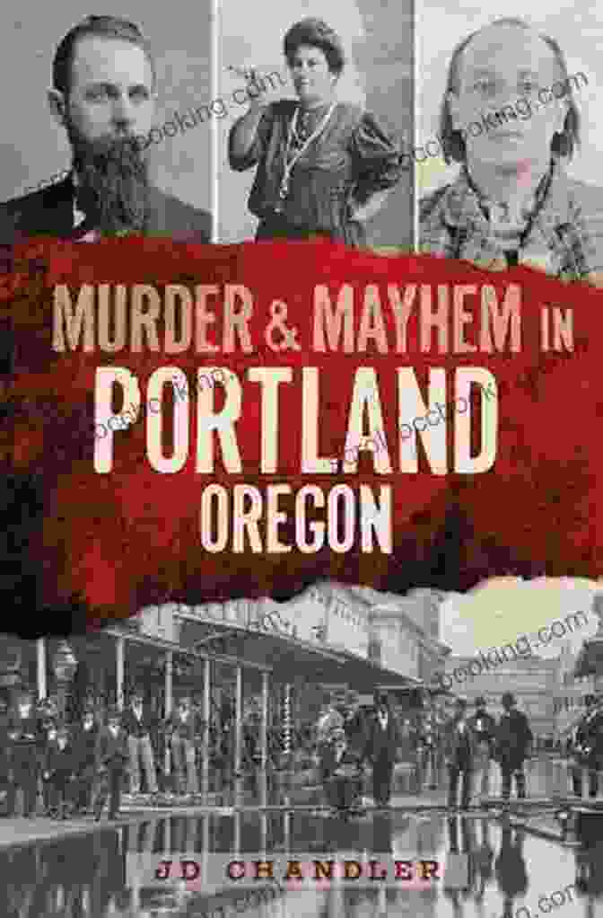 Murder, Mayhem In Portland, Oregon: The True Story Of A City On Edge Murder Mayhem In Portland Oregon