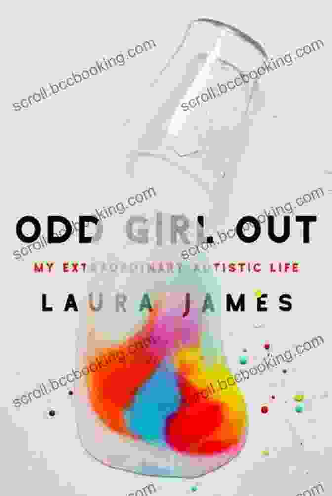 Odd Girl Out: My Extraordinary Autistic Life By Laura James Odd Girl Out: My Extraordinary Autistic Life