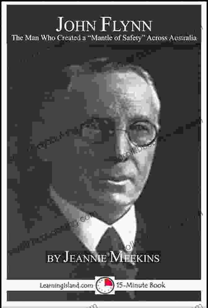 The Man Who Created Australia Mantle Of Safety 15 Minute 622 Book Cover John Flynn: The Man Who Created Australia S Mantle Of Safety (15 Minute 622)