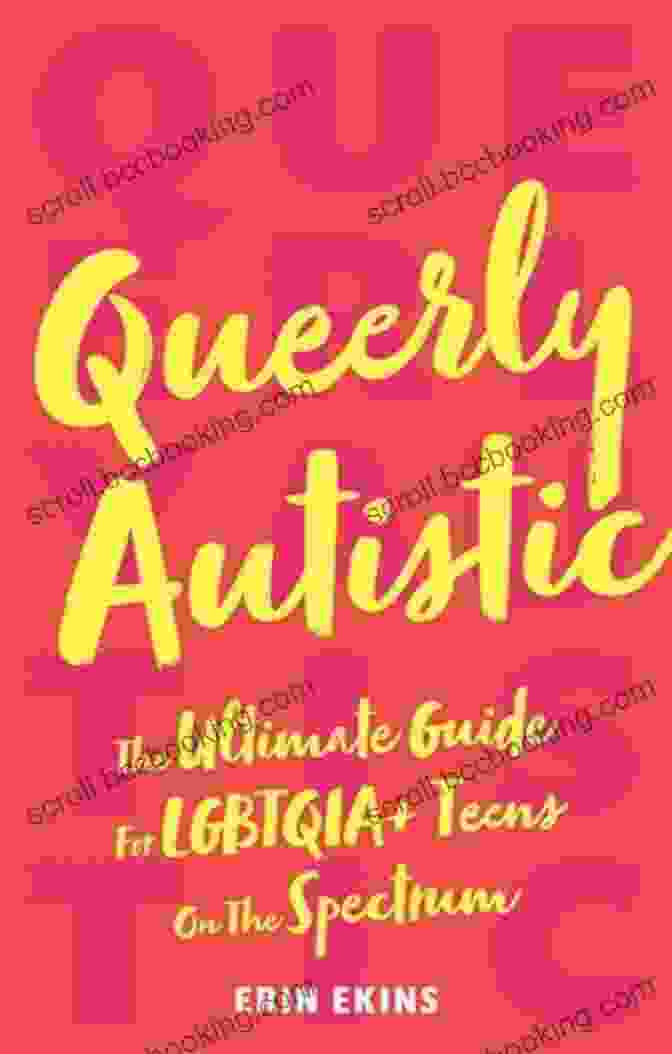 The Ultimate Guide For LGBTQIA+ Teens On The Spectrum Book Cover Showing A Group Of Diverse Teens Smiling And Embracing Queerly Autistic: The Ultimate Guide For LGBTQIA+ Teens On The Spectrum