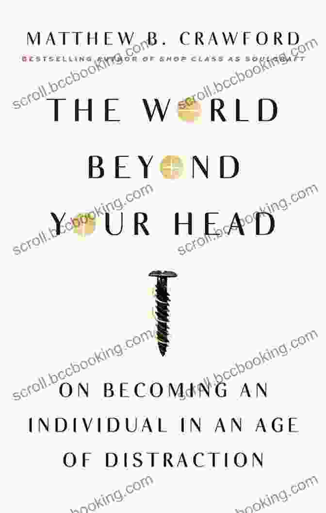 The World Beyond Your Head Book Cover The World Beyond Your Head: On Becoming An Individual In An Age Of Distraction