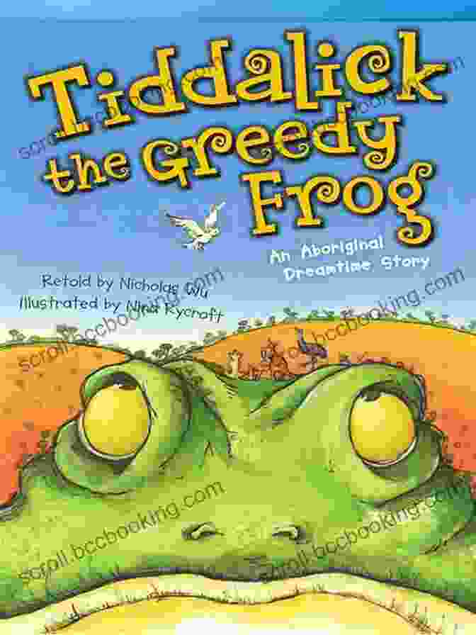 Tiddalick The Greedy Frog Illustration Tiddalick The Greedy Frog: An Aboriginal Dreamtime Story (Fiction Readers)