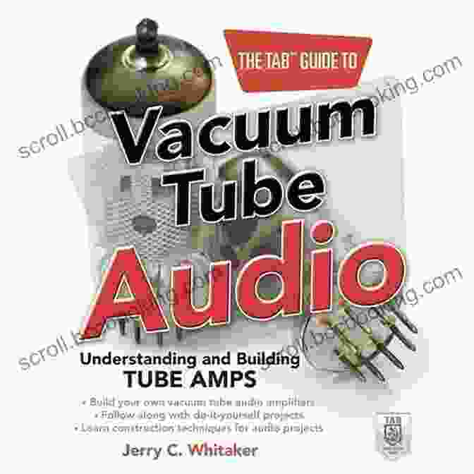Tube Amplifier The TAB Guide To Vacuum Tube Audio: Understanding And Building Tube Amps (TAB Electronics)