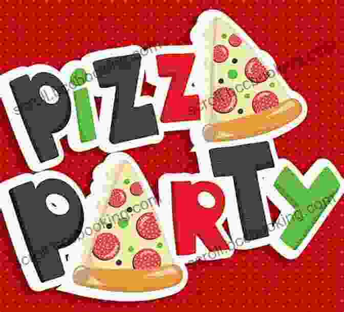 Turn Your Pizza Party Into An Unforgettable Celebration TJ S Pizza Party: And The Affordable Pizza Act