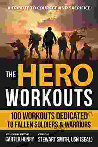 The Hero Workouts: 100 Workouts Dedicated To Fallen Soldiers Warriors