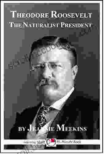 Theodore Roosevelt: The Naturalist President: A 15 Minute Biography (15 Minute Books)