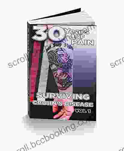 30 Years Of Pain: Surviving Crohn S Disease Volume 1