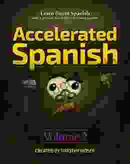 Accelerated Spanish Volume 2: Basic Fluency: Learn Fluent Spanish With A Proven Accelerated Learning System Volume 2: Basic Fluency (Accelerated Spanish: With A Proven Accelerated Learning System)