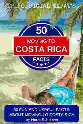 50 Fun And Useful Facts About Moving To Costa Rica: An Excerpt From The Official Expat S Moving To Costa Rica Handbook Your #1 Resource For Moving To Costa Rica And Living The Dream