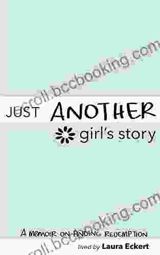Just Another Girl S Story: An Inspirational Teen Autobiography About Abortion Addiction Recovery And Finding Redemption