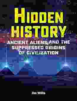 Hidden History: Ancient Aliens And The Suppressed Origins Of Civilization (The Real Unexplained Collection)