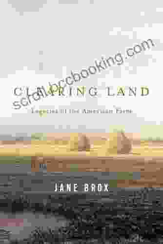 Clearing Land: Legacies Of The American Farm