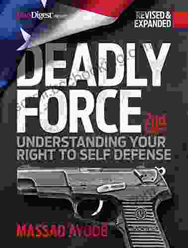 Deadly Force 2nd Edition: Understanding Your Right To Self Defense