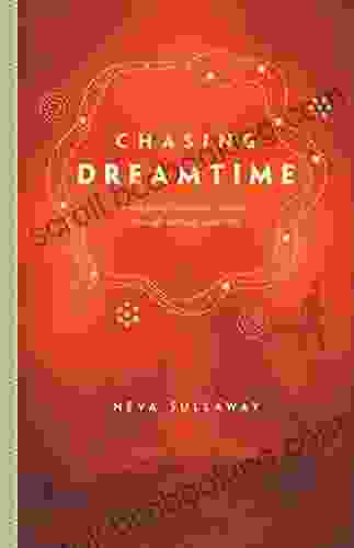 Chasing Dreamtime: A Sea Going Hitchhiker S Journey Through Memory And Myth