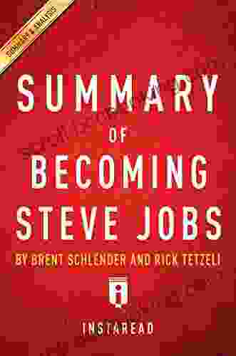 Summary Of Becoming Steve Jobs: By Brent Schlender And Rick Tetzeli Includes Analysis