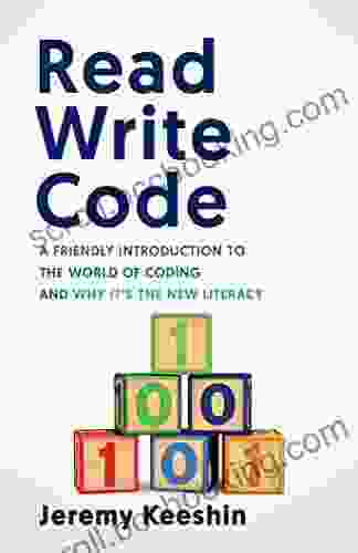 Read Write Code: A Friendly Introduction To The World Of Coding And Why It S The New Literacy