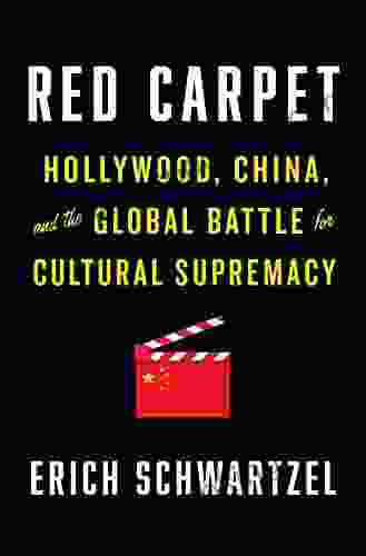 Red Carpet: Hollywood China And The Global Battle For Cultural Supremacy