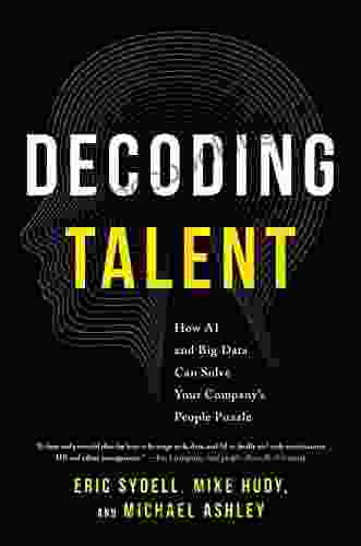 Decoding Talent: How AI And Big Data Can Solve Your Company S People Puzzle