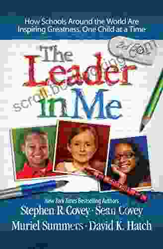 Leader In Me: How Schools Around The World Are Inspiring Greatness One Child At A Time