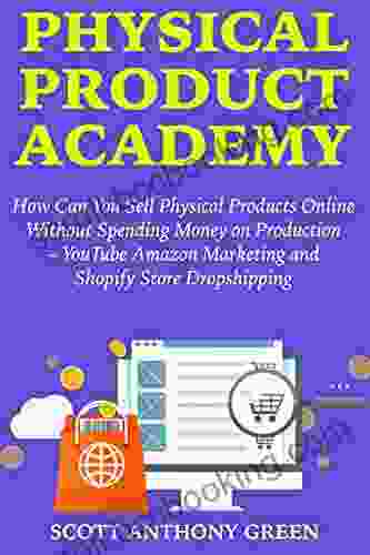 Physical Product Academy: How Can You Sell Physical Products Online Without Spending Money On Production YouTube Amazon Marketing And Shopify Store Dropshipping