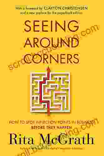 Seeing Around Corners: How To Spot Inflection Points In Business Before They Happen