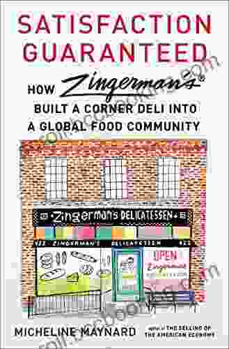 Satisfaction Guaranteed: How Zingerman S Built A Corner Deli Into A Global Food Community