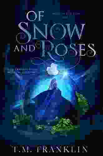 Of Snow And Roses: A Magical Modern Fairy Tale (Magically Ever After)