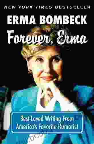 Forever Erma: Best Loved Writing From America S Favorite Humorist