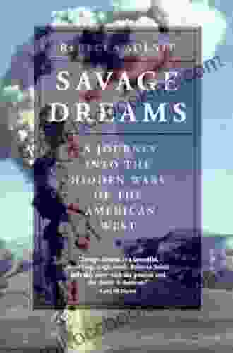 Savage Dreams: A Journey Into The Hidden Wars Of The American West