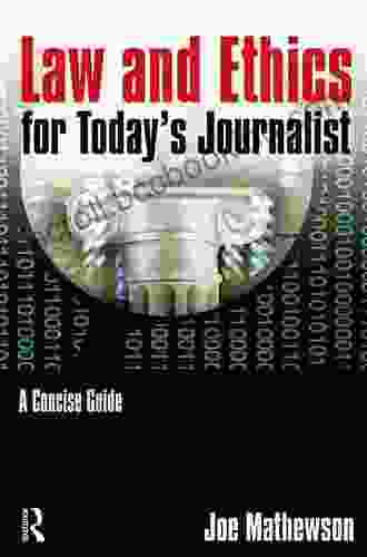 Law And Ethics For Today S Journalist: A Concise Guide
