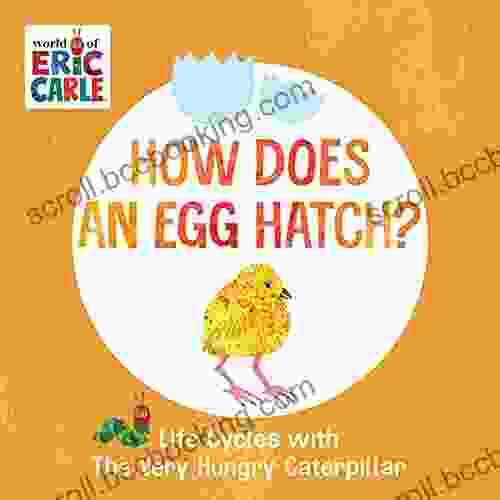 How Does An Egg Hatch?: Life Cycles With The Very Hungry Caterpillar (The World Of Eric Carle)
