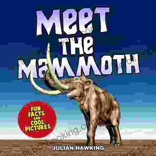Meet The Mammoth: Fun Facts Cool Pictures